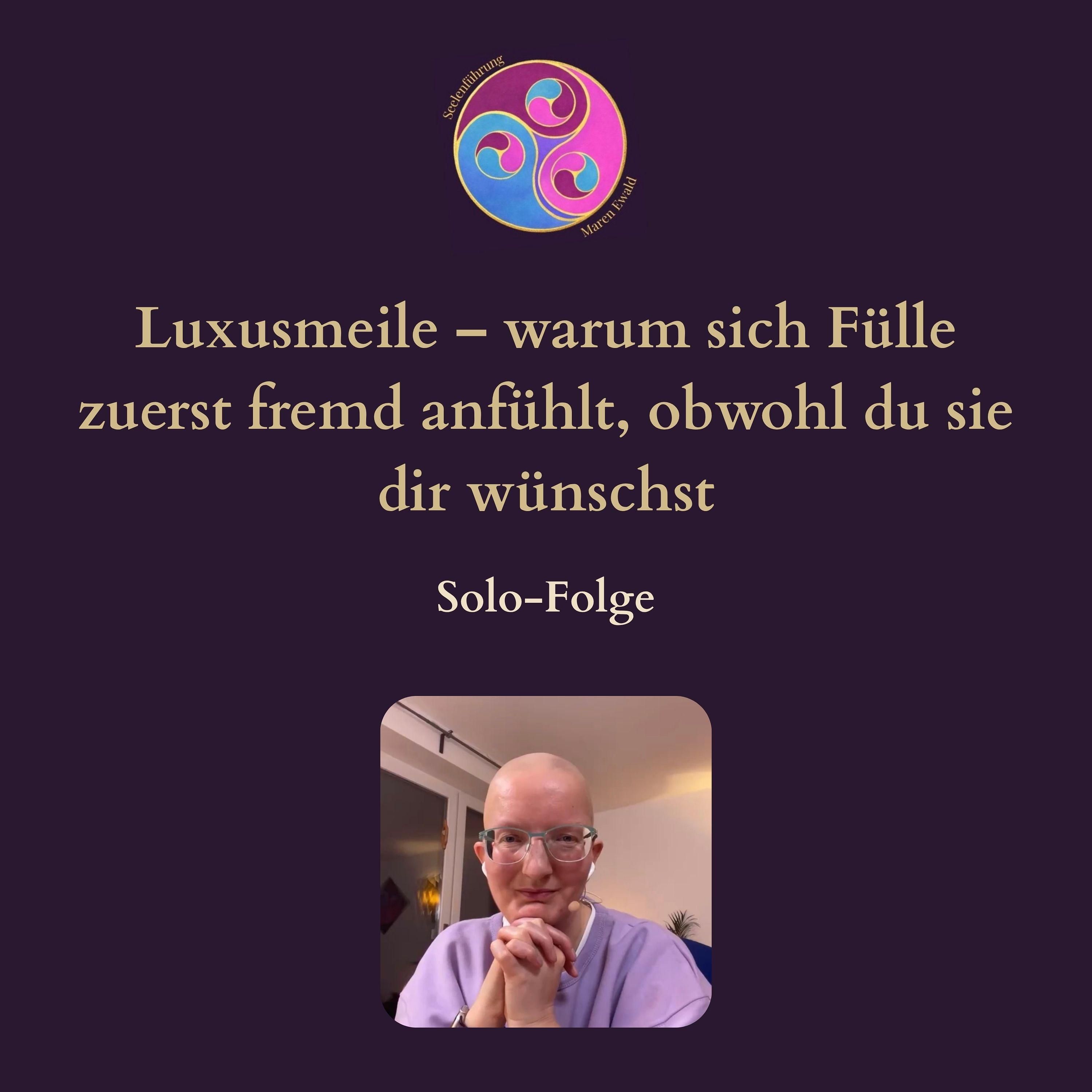 Solo-Folge: Luxusmeile – warum sich Fülle zuerst fremd anfühlt, obwohl du sie dir wünscht