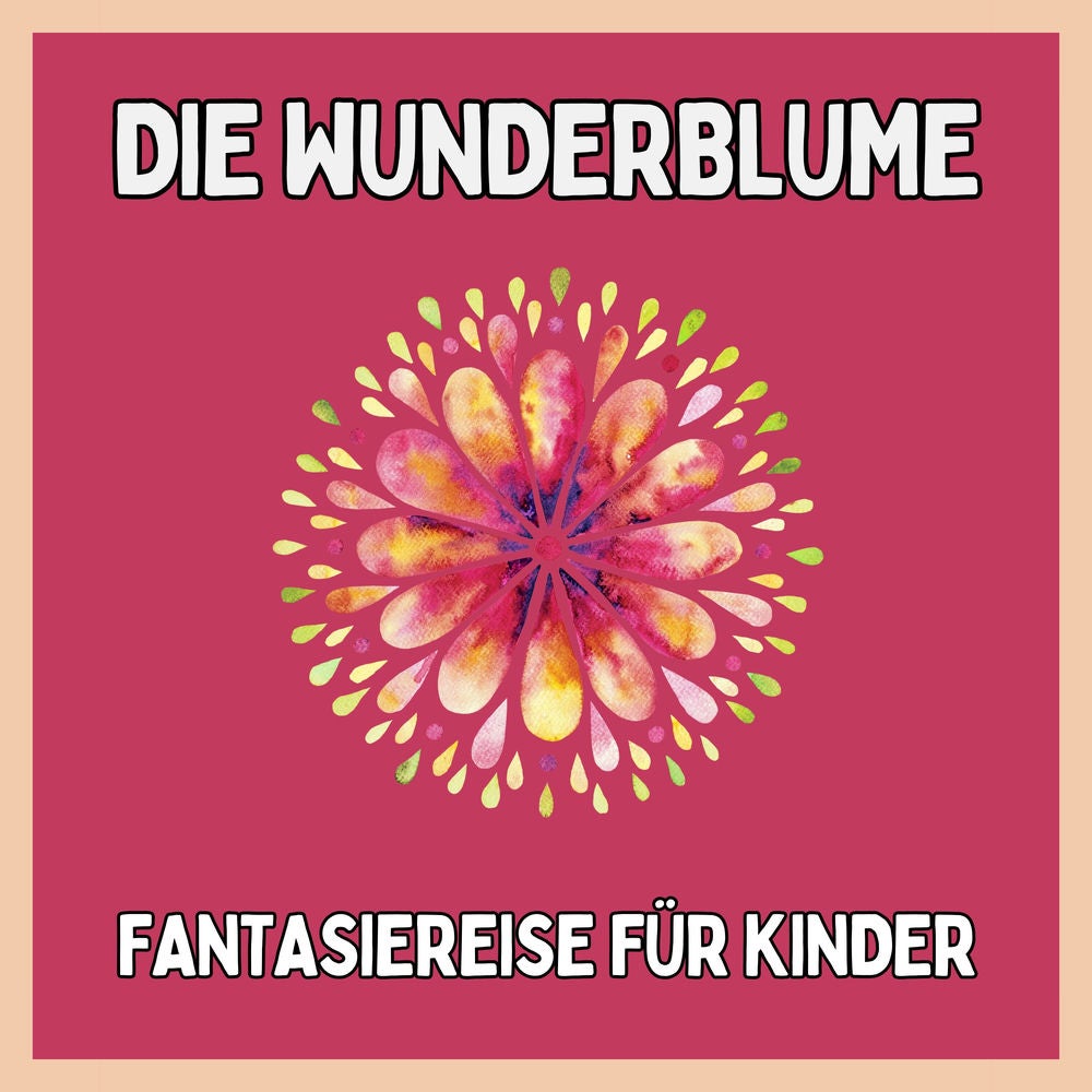 Die Wunderblume - Fantasiereise für Kinder