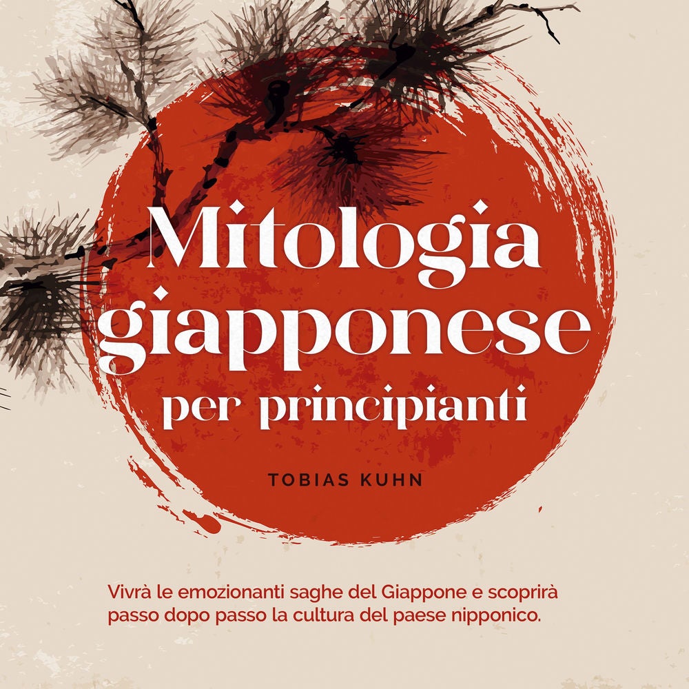 Mitologia giapponese per principianti Vivrà le emozionanti saghe del Giappone e scoprirà passo dopo passo la cultura del paese nip