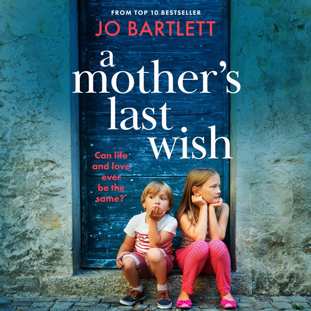 A Mother's Last Wish - Discover a BRAND NEW heartbreaking read from Jo Bartlett for 2025