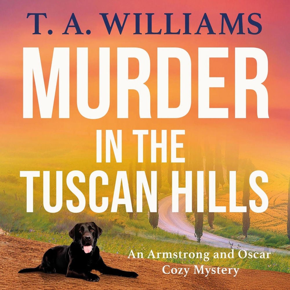 Murder in the Tuscan Hills - It's murder in paradise! A BRAND NEW brilliant cozy mystery from bestseller T A Williams for 2025