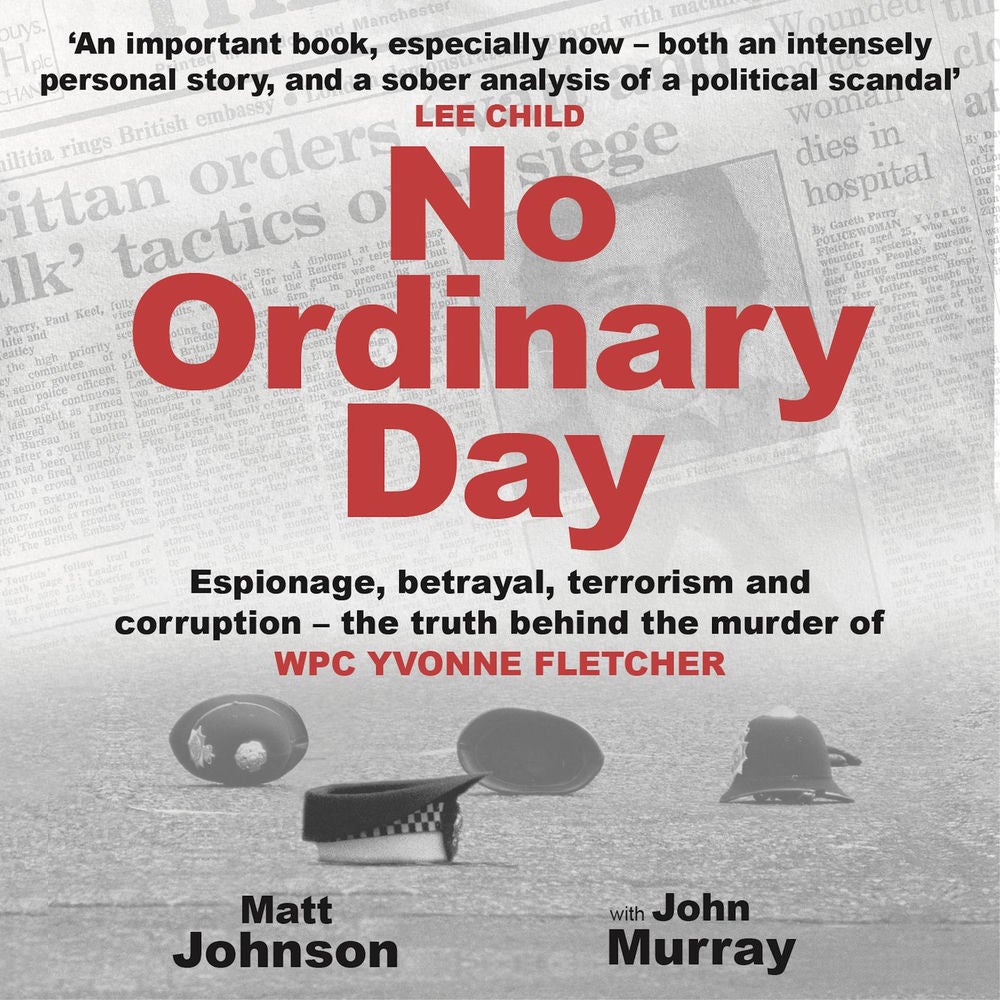 No Ordinary Day - Espionage, betrayal, terrorism and corruption - the truth behind the murder of WPC Yvonne Fletcher
