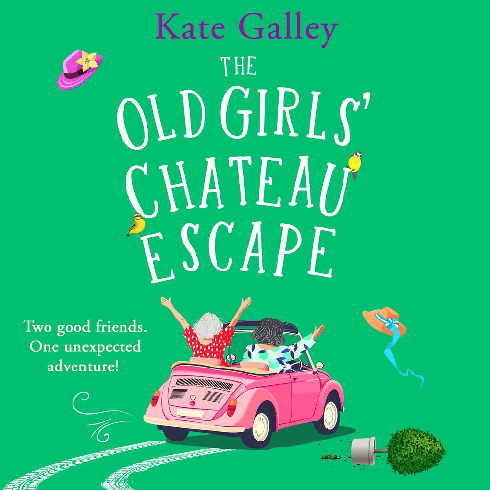 The Old Girls' Chateau Escape - Age is just a number! A BRAND NEW joyful and uplifting read from Kate Galley for 2025