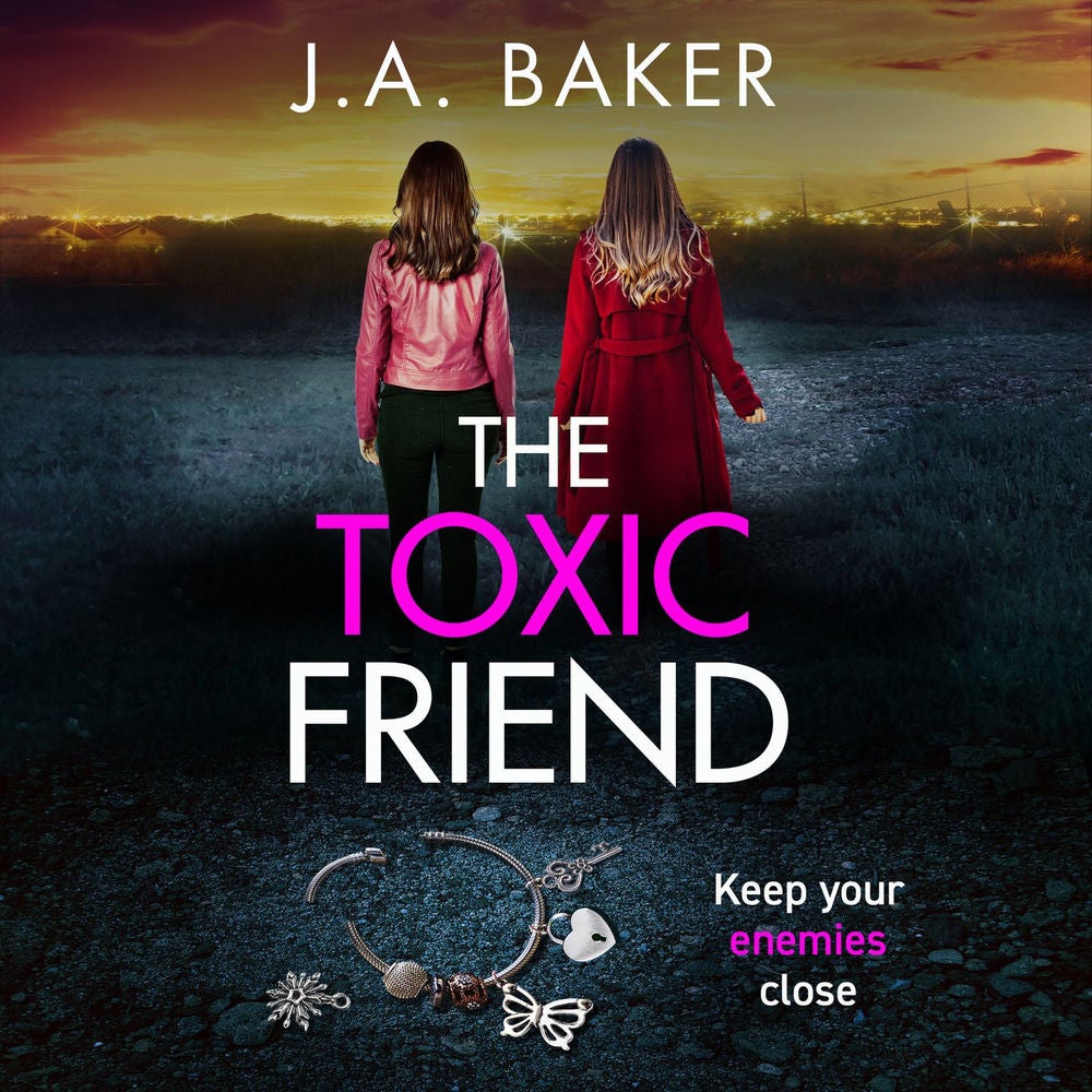 The Toxic Friend - A brilliant psychological thriller from J.A. Baker