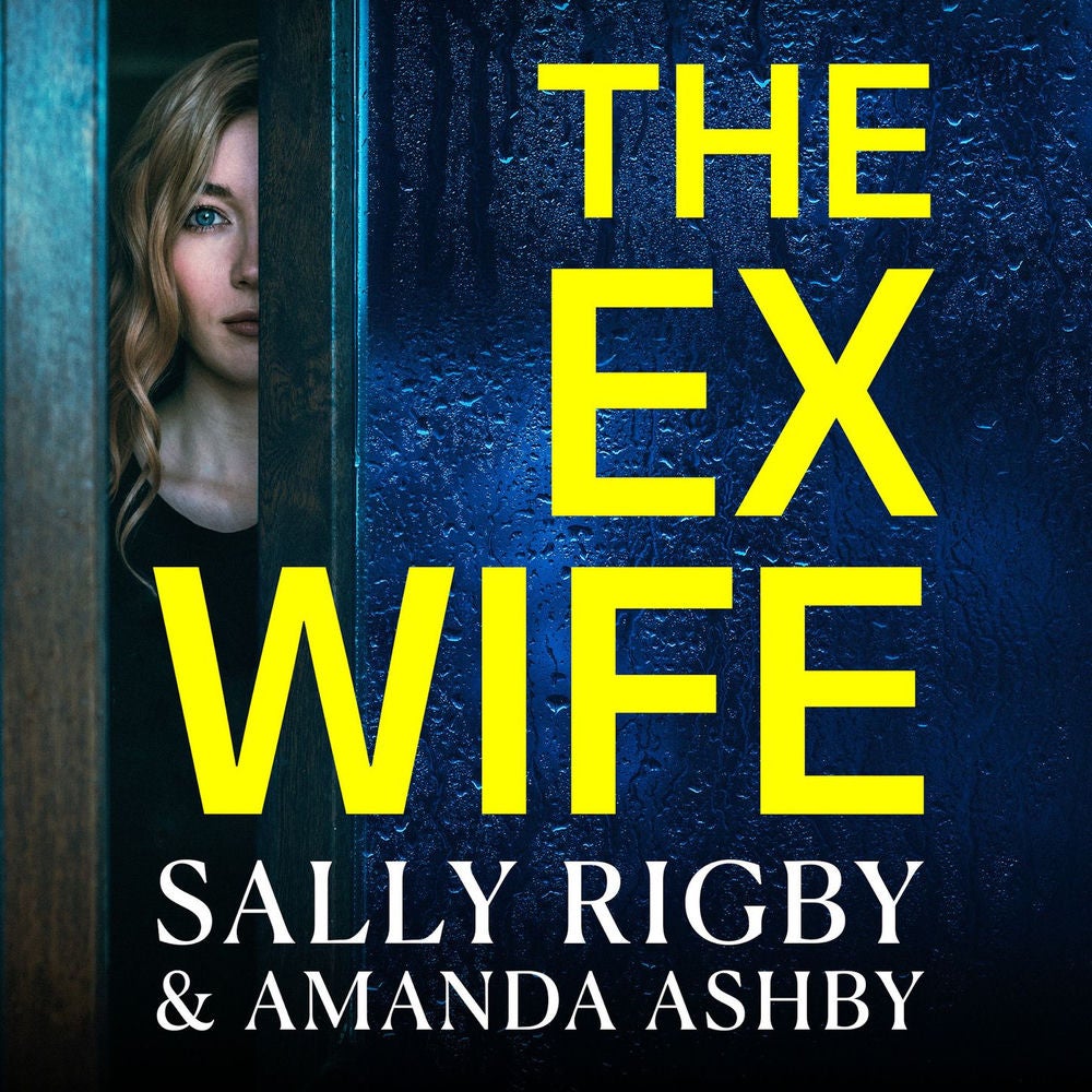The Ex-Wife - A completely addictive, page-turning psychological thriller from Sally Rigby and Amanda Ashby