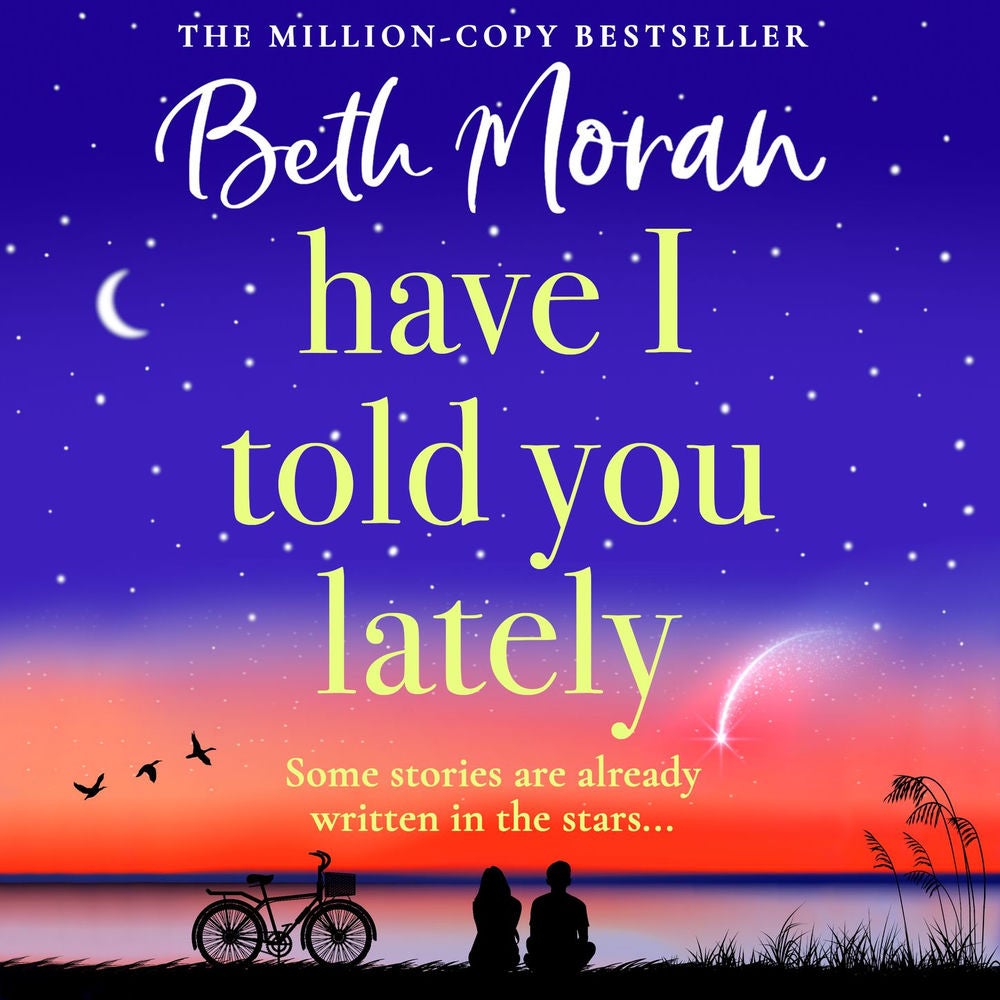 Have I Told You Lately - A BRAND NEW breathtaking, uplifting novel of love and friendship from Beth Moran for 2025