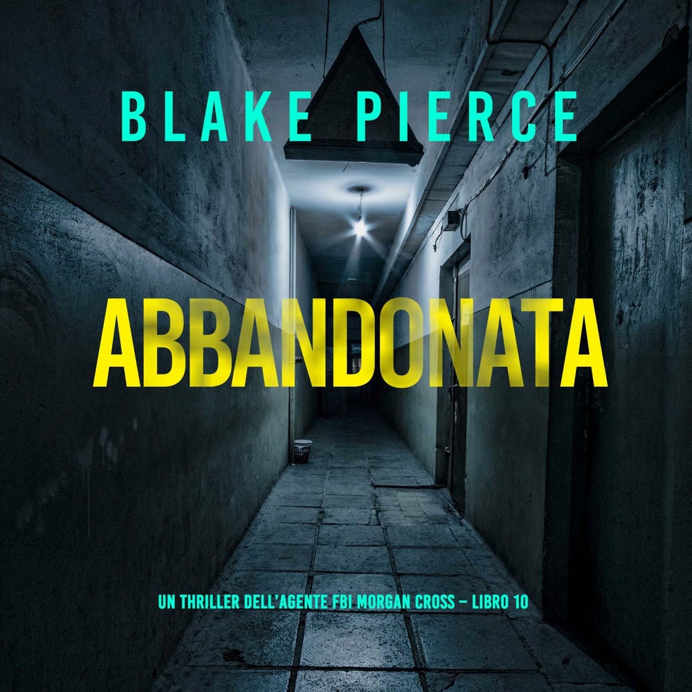 Abbandonata (Un thriller dell'agente FBI Morgan Cross – Libro 10)