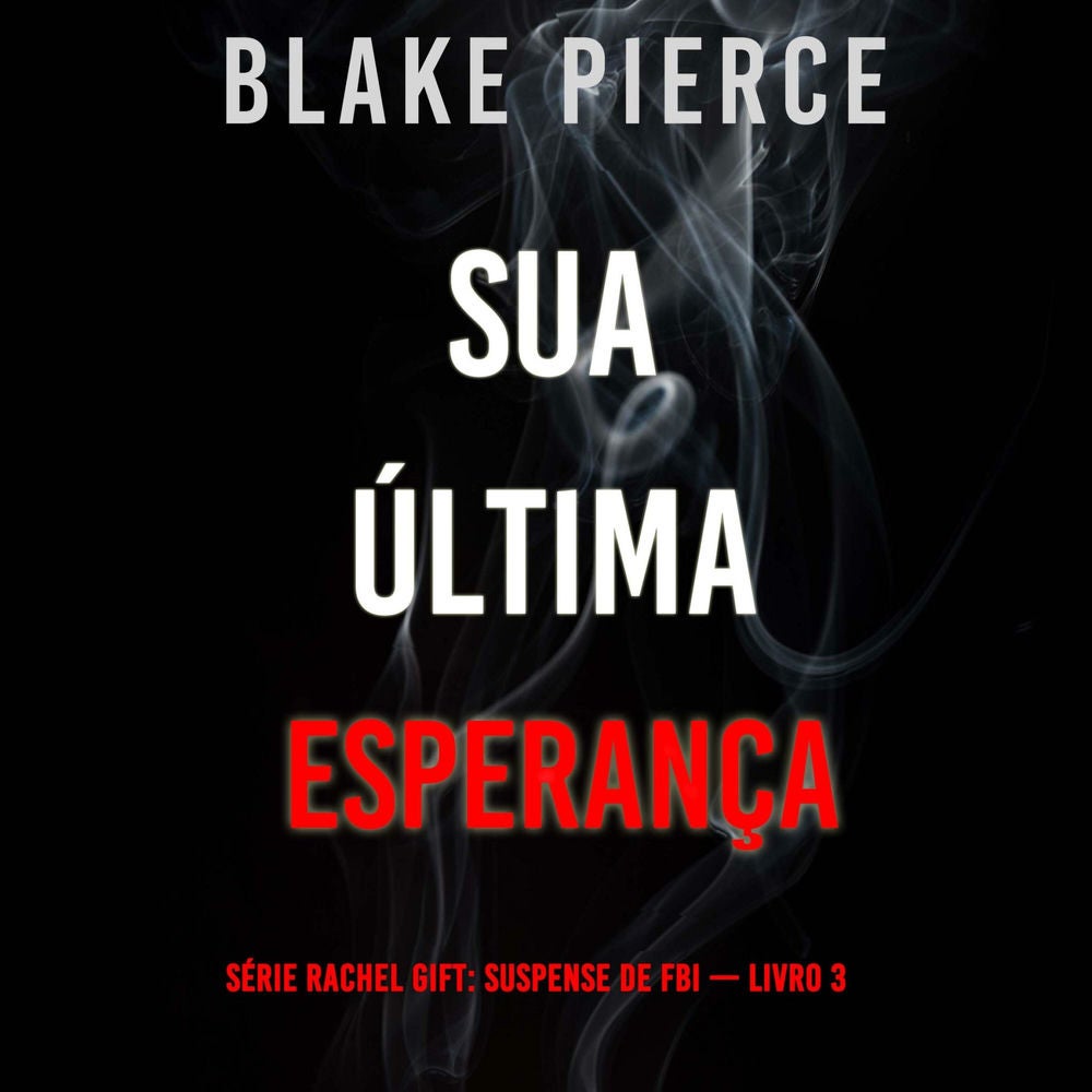 Sua Última Esperança (Série Rachel Gift: Suspense de FBI — Livro 3)