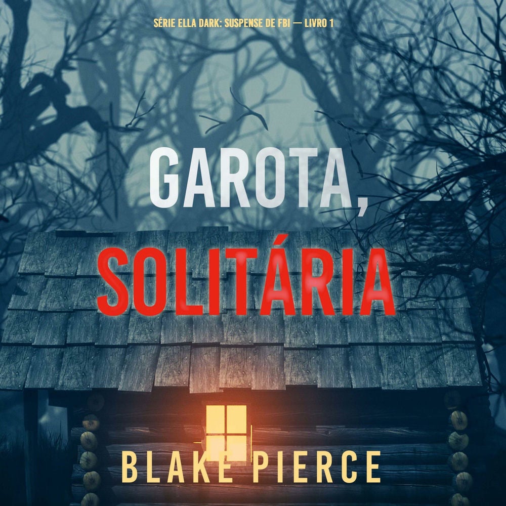 Garota, Solitária (Série Ella Dark: Suspense de FBI — Livro 1)