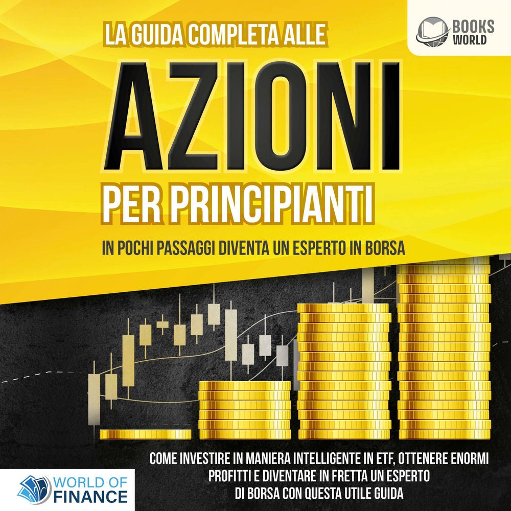 La guida completa agli investimenti in ETF PER PRINCIPIANTI: Come investire in maniera intelligente in ETF, ottenere enormi profit