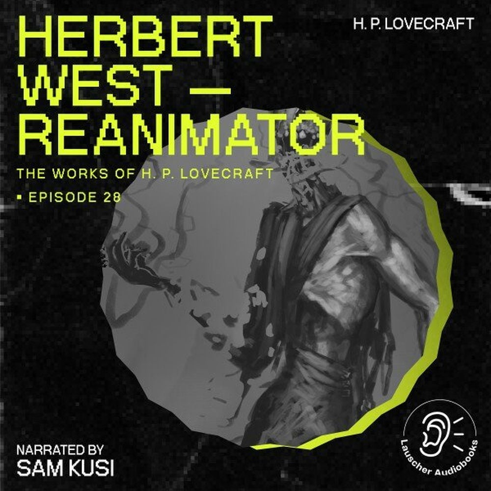 Herbert West - Reanimator (The Work of H. P. Lovecraft, Episode 28)