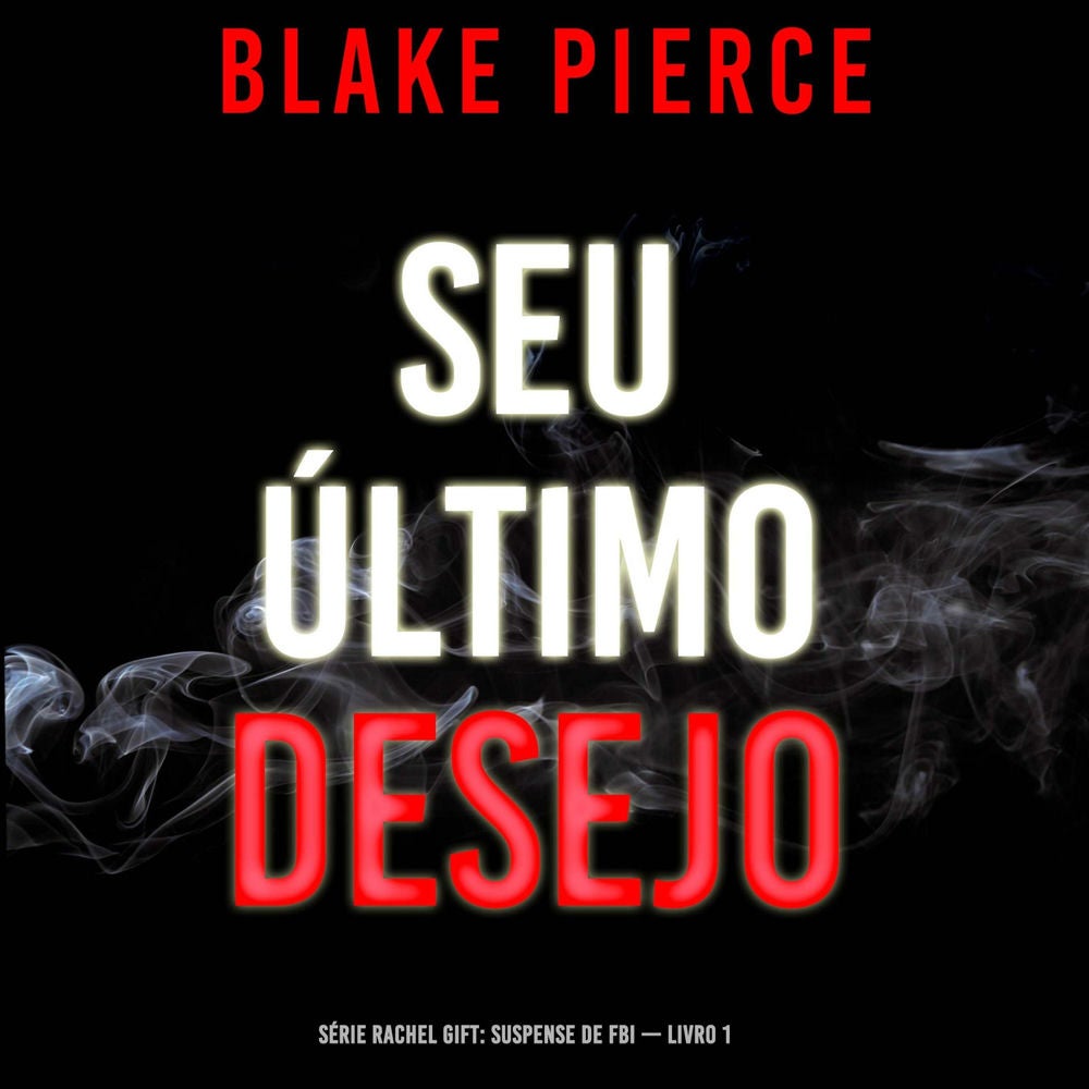 Seu Último Desejo (Série Rachel Gift: Suspense de FBI — Livro 1)