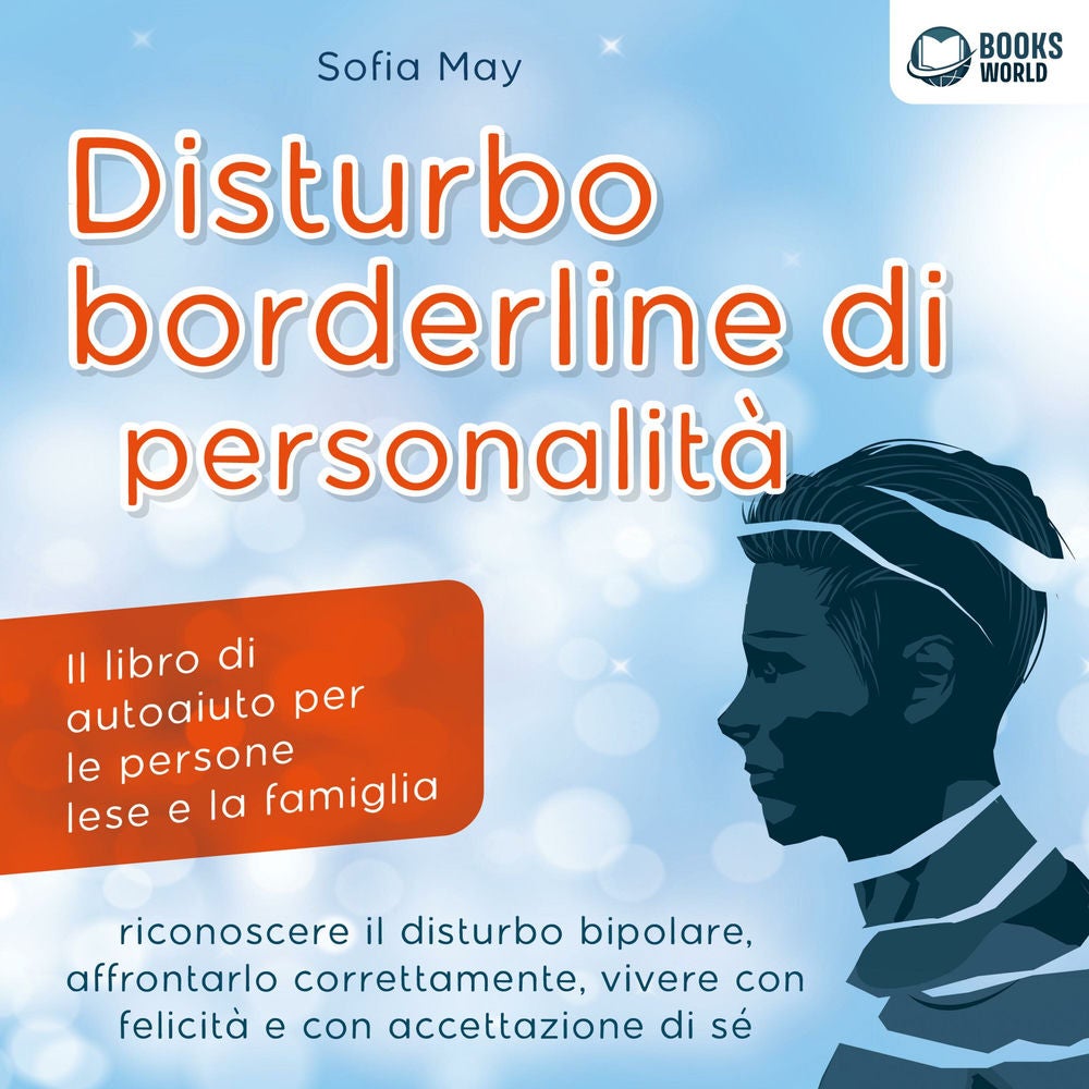 DISTURBO BORDERLINE DI PERSONALITÀ: Il libro di autoaiuto per le persone lese e la famiglia, riconoscere il disturbo bipolare, aff