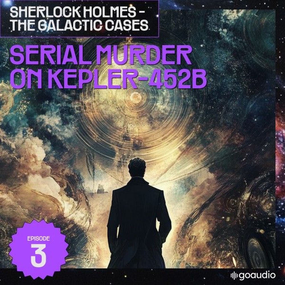 Serial Murder on Kepler-452B (Sherlock Holmes - The Galactic Cases, Episode 3)