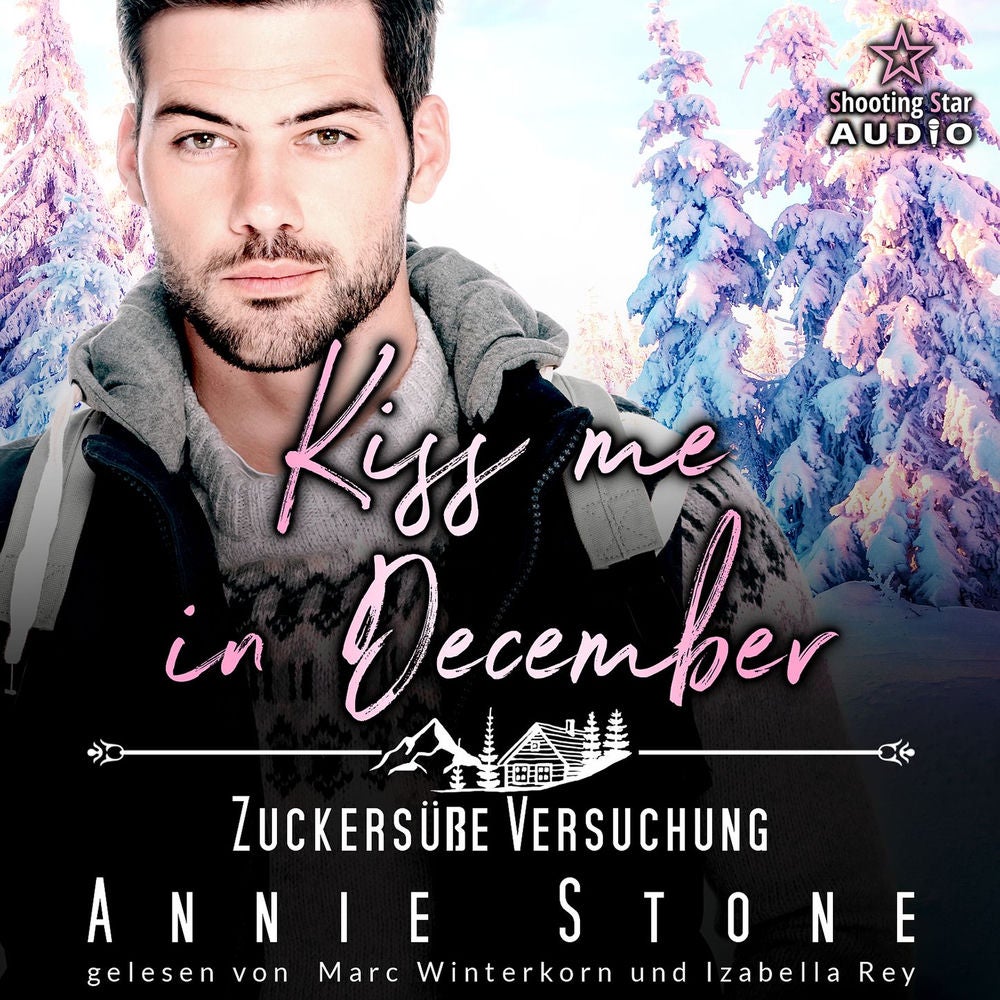 Kiss me in December: Zuckersüße Versuchung - Kleinstadtliebe in Pinewood Bay , Band 12