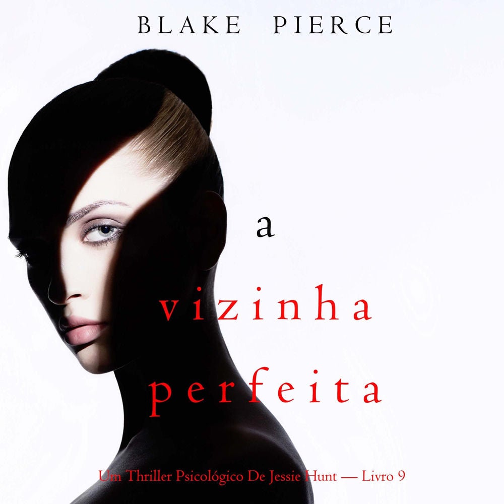 A Vizinha Perfeita (Um Thriller Psicológico De Jessie Hunt — Livro 9)