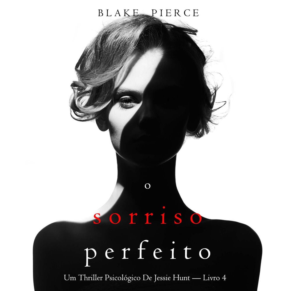 O Sorriso Perfeito (Um Thriller Psicológico De Jessie Hunt — Livro 4)