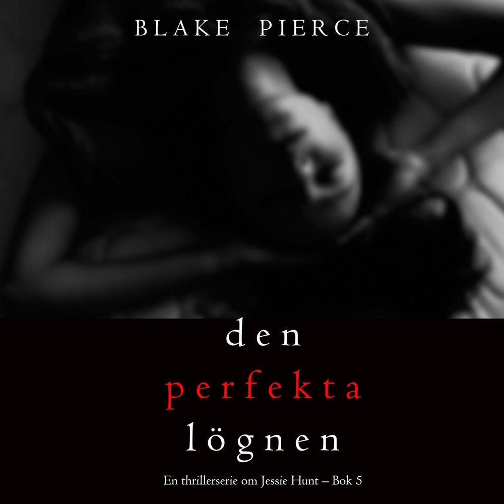 Den perfekta lögnen (En thrillerserie om Jessie Hunt – Bok 5)
