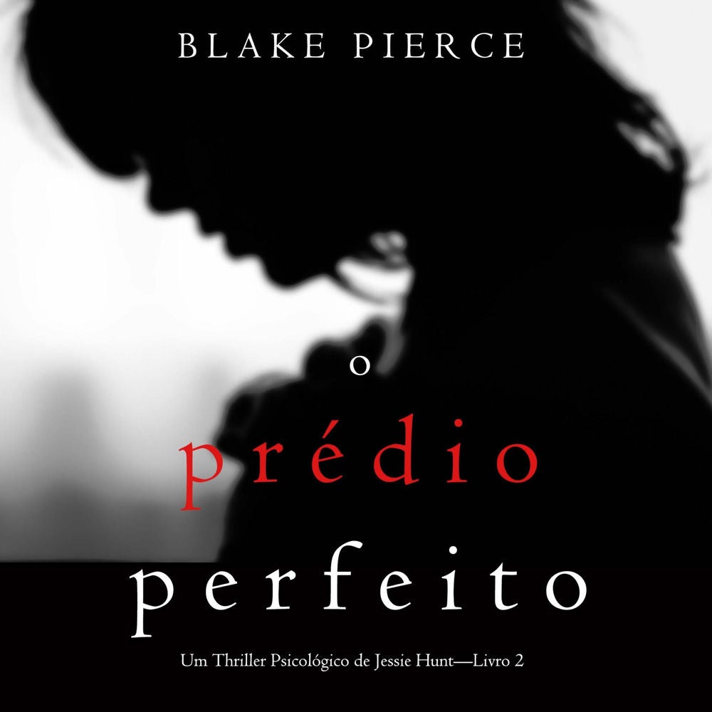 O Prédio Perfeito (Um Thriller Psicológico de Jessie Hunt—Livro 2)
