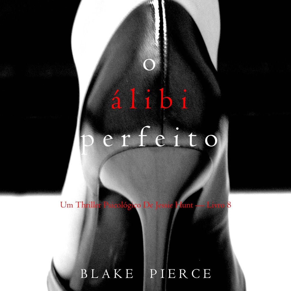 O Álibi Perfeito (Um Thriller Psicológico De Jessie Hunt — Livro 8)