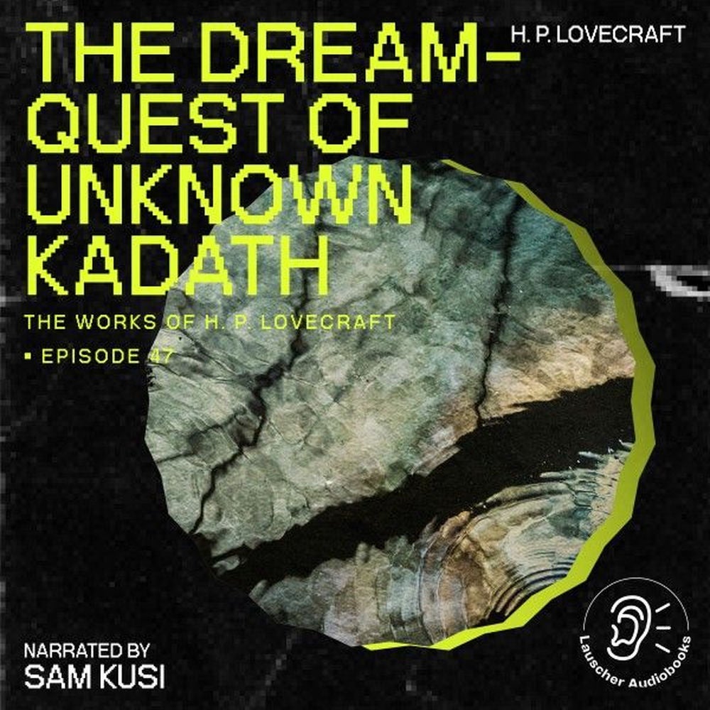 The Dream-Quest of Unknown Kadath (The Work of H. P. Lovecraft, Episode 47)