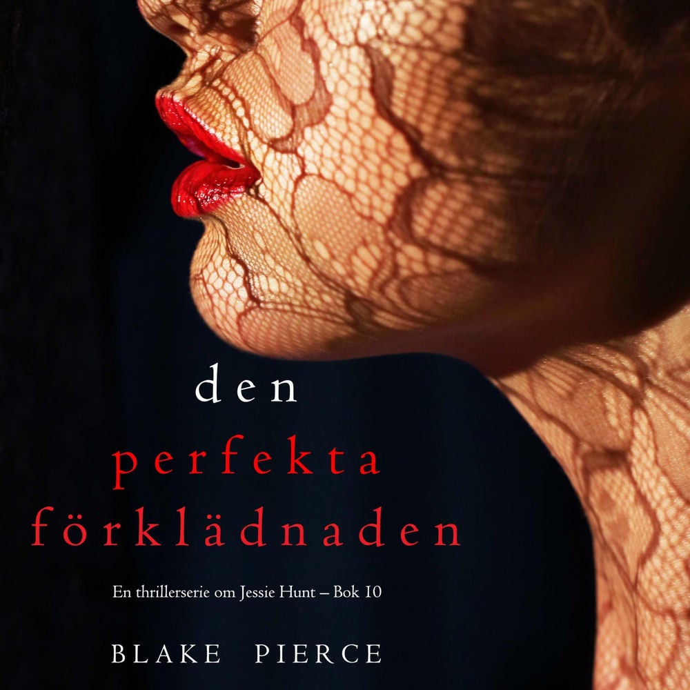 Den perfekta förklädnaden (En thrillerserie om Jessie Hunt – Bok 10)