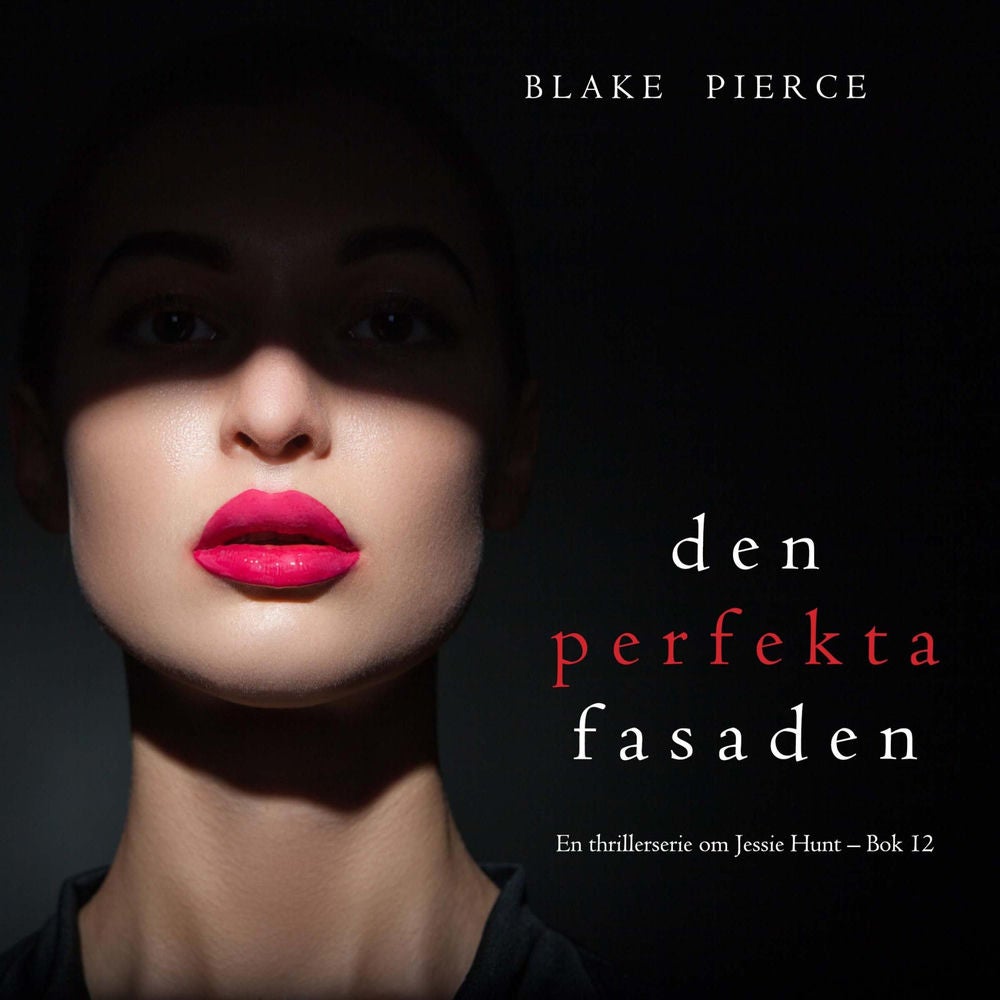 Den perfekta fasaden (En thrillerserie om Jessie Hunt – Bok 12)