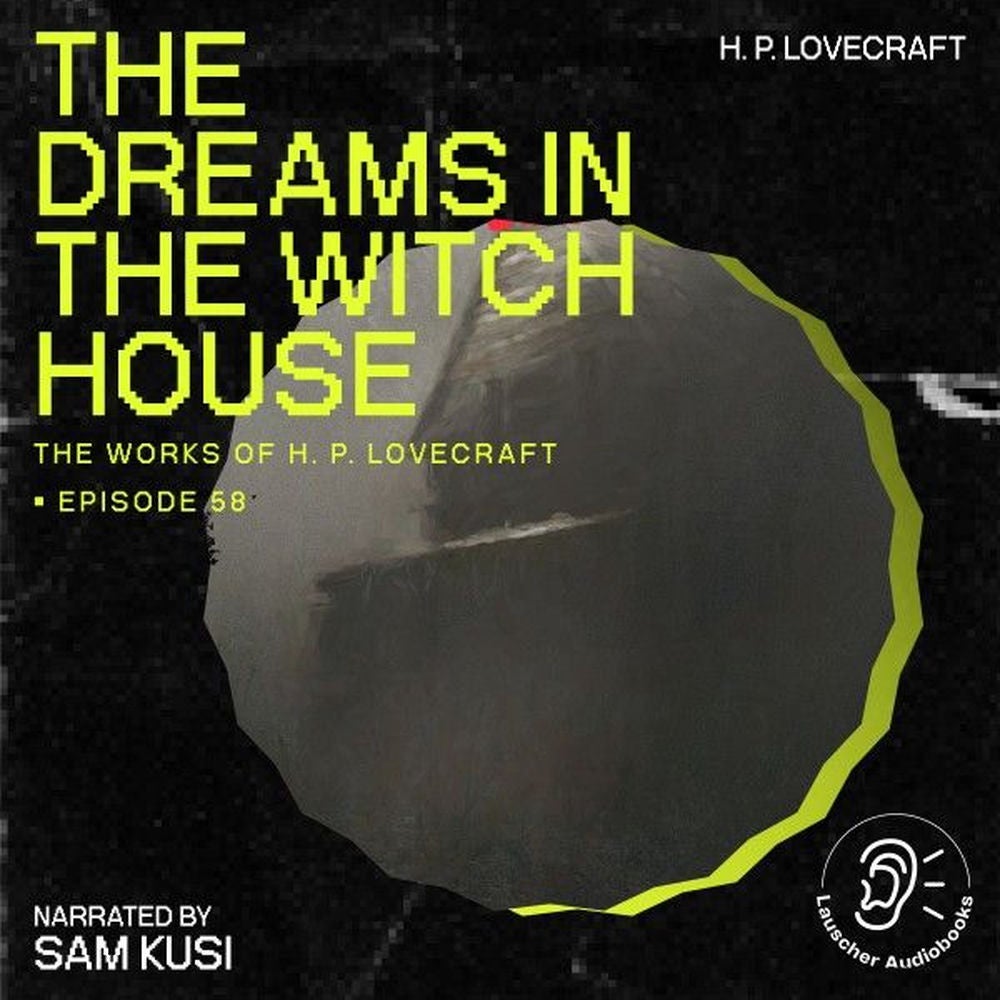 The Dreams in the Witch House (The Work of H. P. Lovecraft, Episode 58)