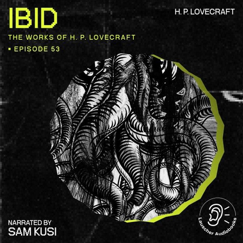 Ibid (The Work of H. P. Lovecraft, Episode 53)