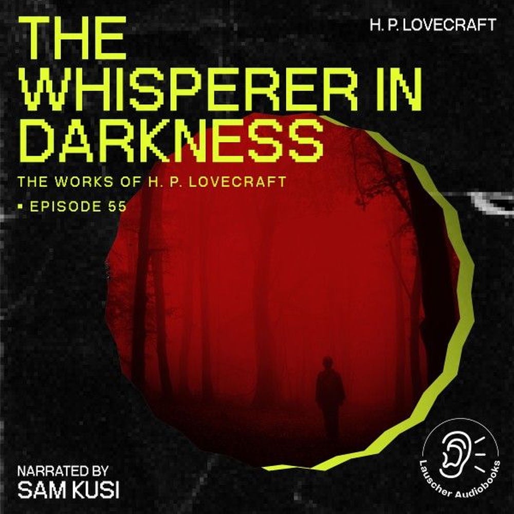 The Whisperer in Darkness (The Work of H. P. Lovecraft, Episode 55)