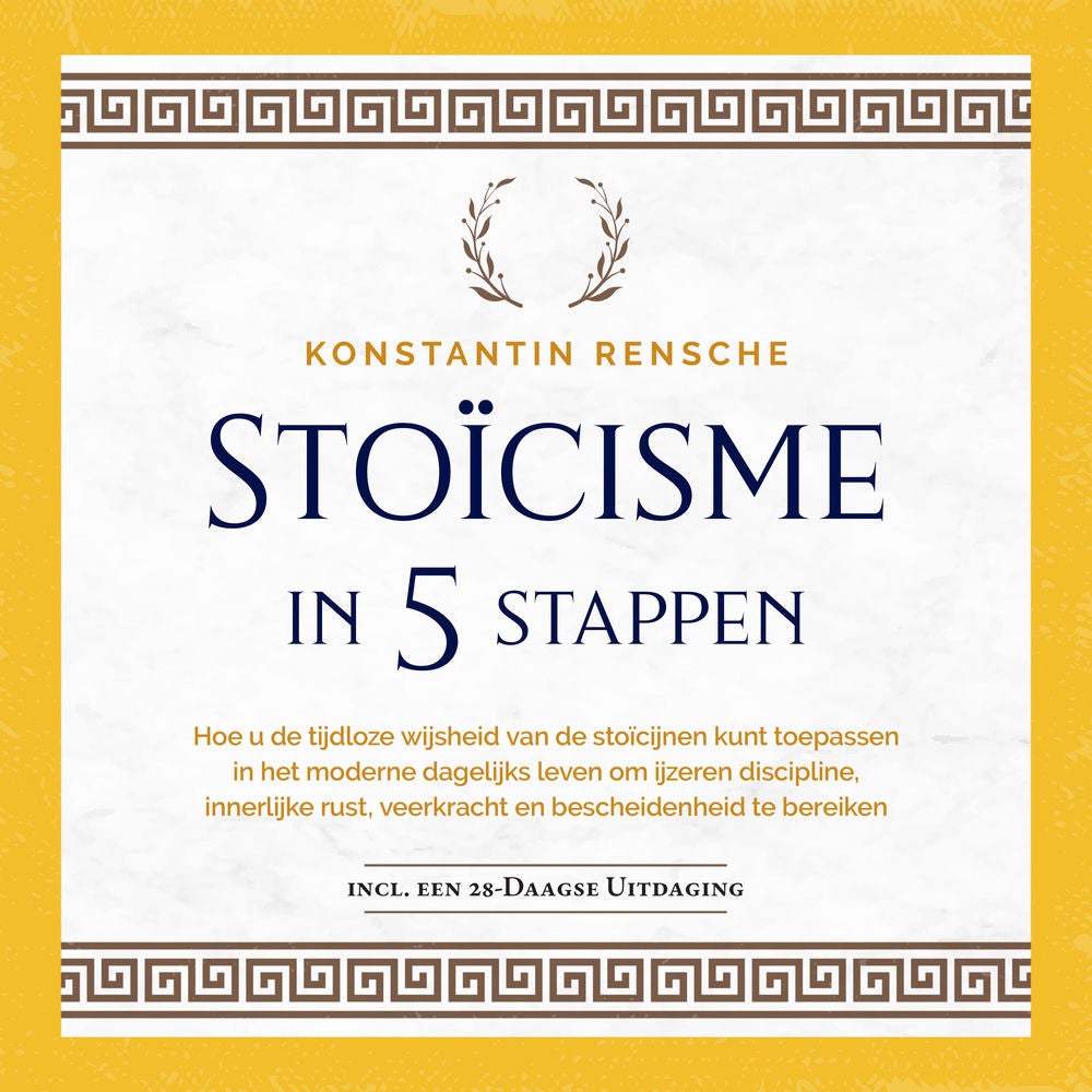 Stoïcisme in 5 stappen: Hoe u de tijdloze wijsheid van de stoïcijnen kunt toepassen in het moderne dagelijks leven om ijzeren disc