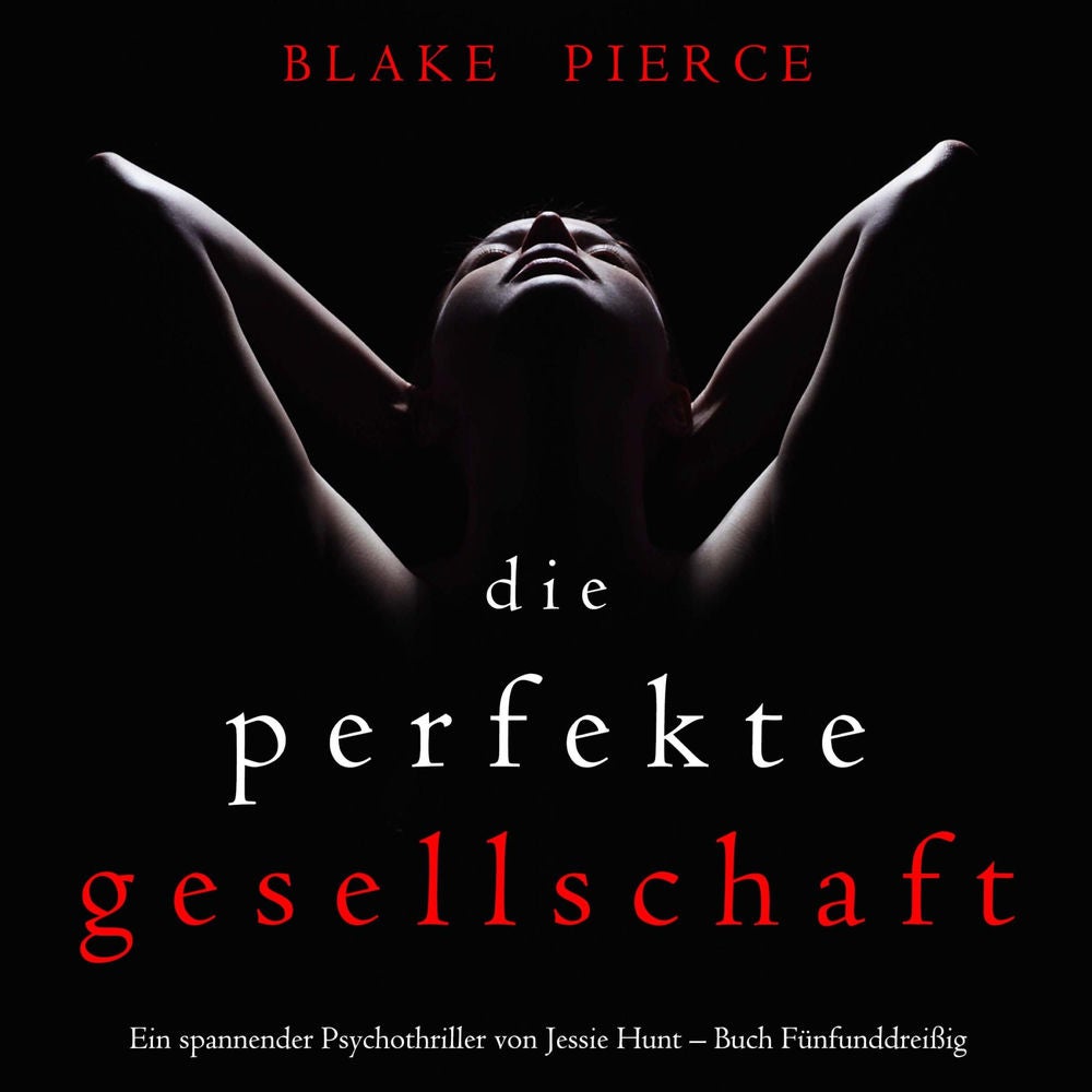 Die Perfekte Gesellschaft (Ein spannender Psychothriller von Jessie Hunt – Buch Fünfunddreißig)