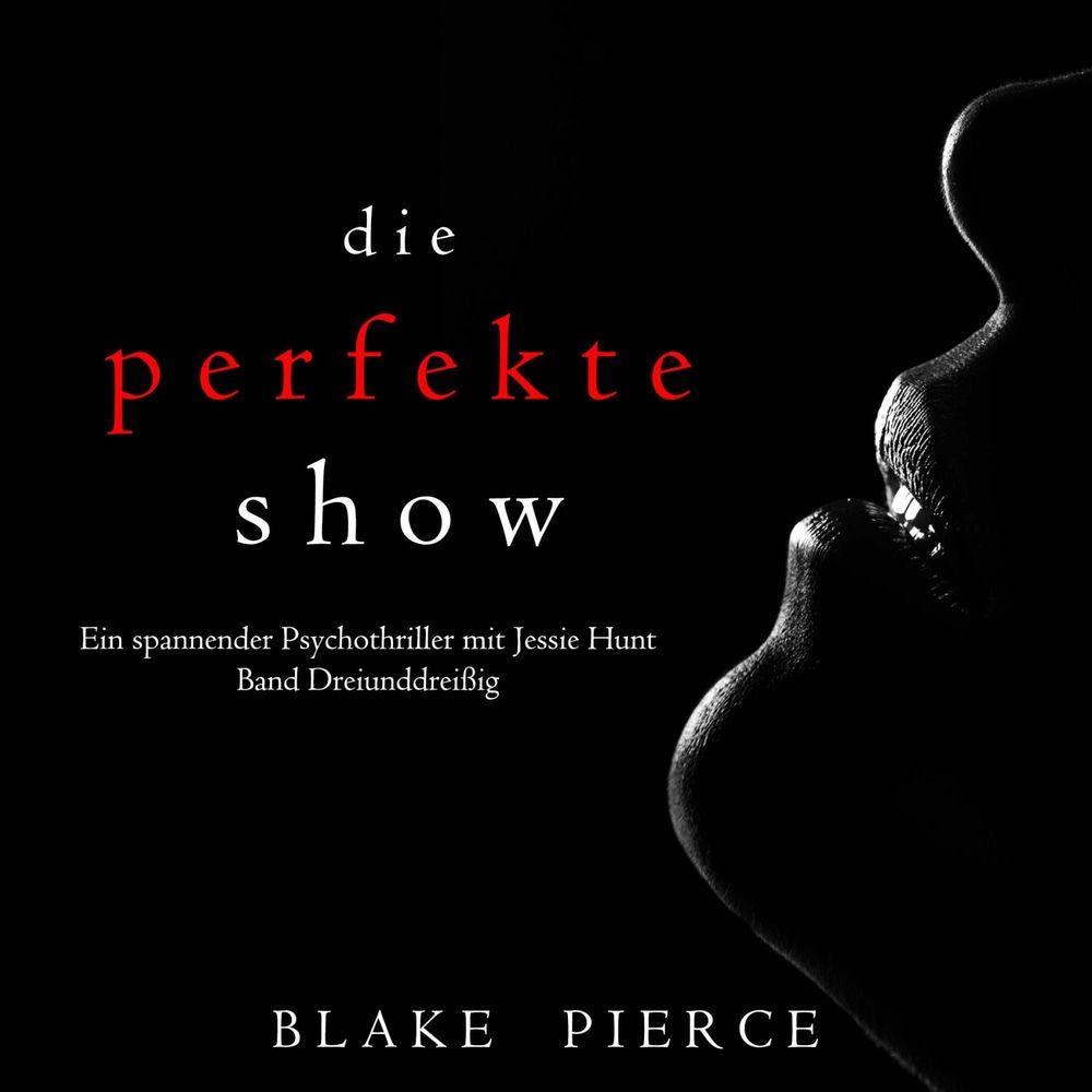 Die Perfekte Show (Ein spannender Psychothriller mit Jessie Hunt—Band Dreiunddreißig)