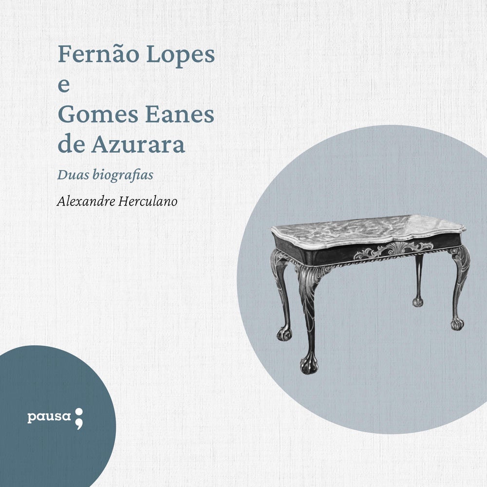 Fernão Lopes e Gomes Eanes de Azurara - duas biografias