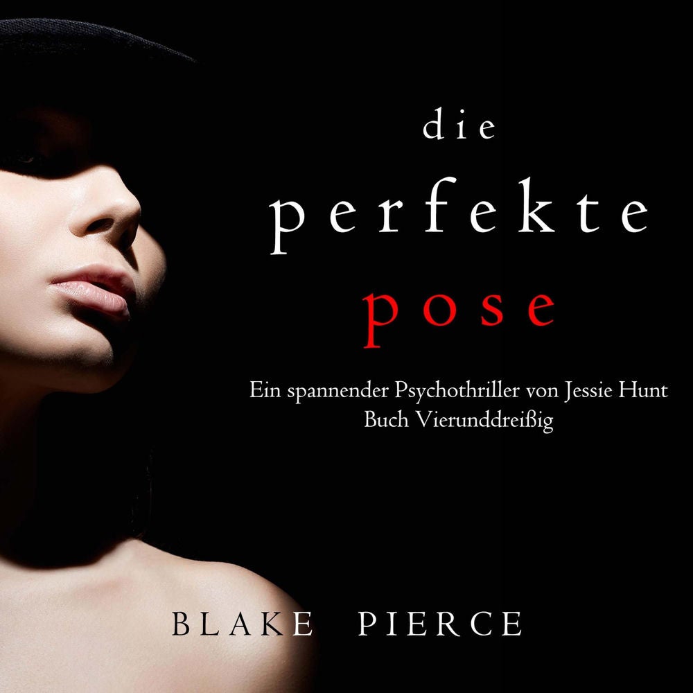 Die Perfekte Pose (Ein spannender Psychothriller von Jessie Hunt – Buch Vierunddreißig)