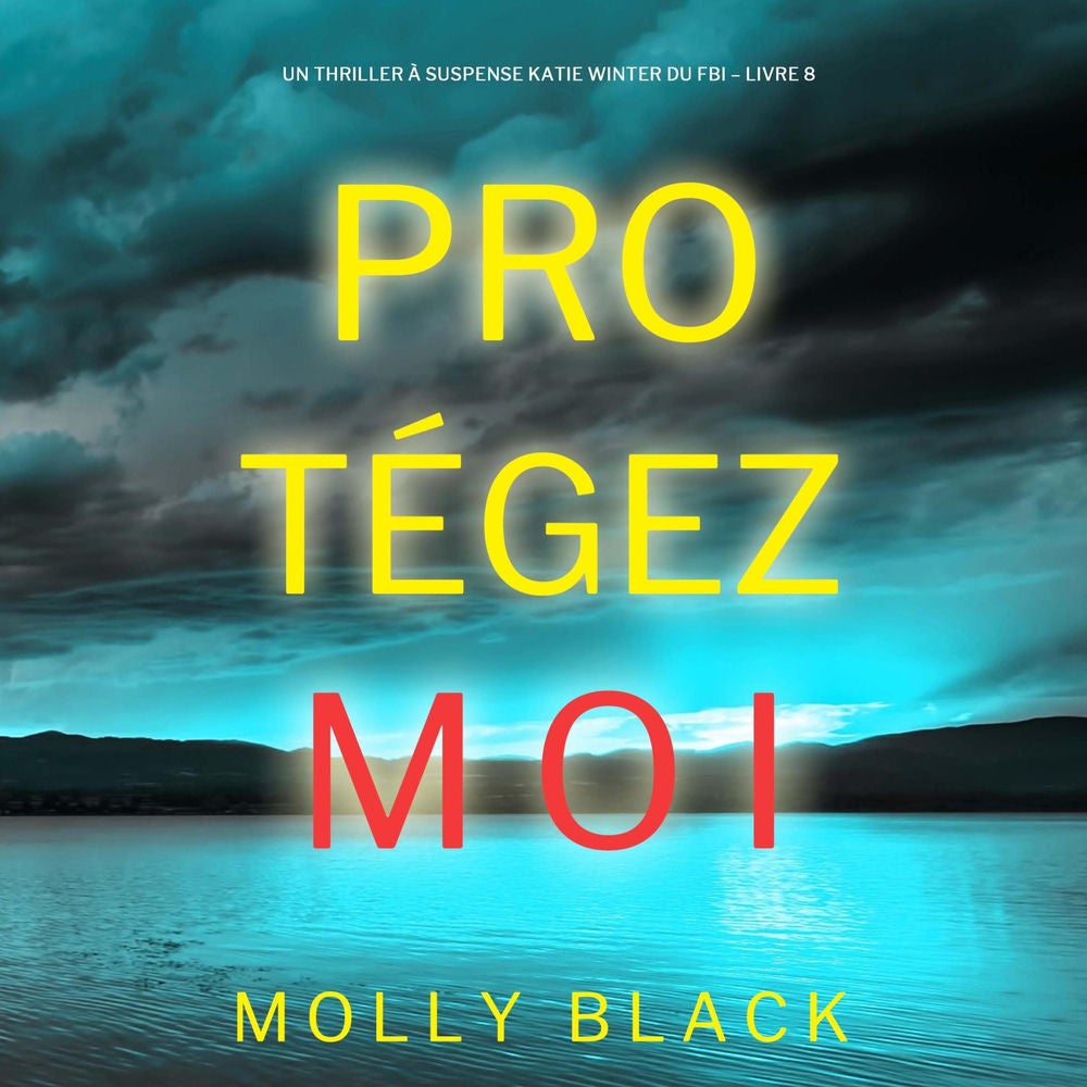 Protégez-moi (Un Thriller à Suspense Katie Winter du FBI – Livre 8)