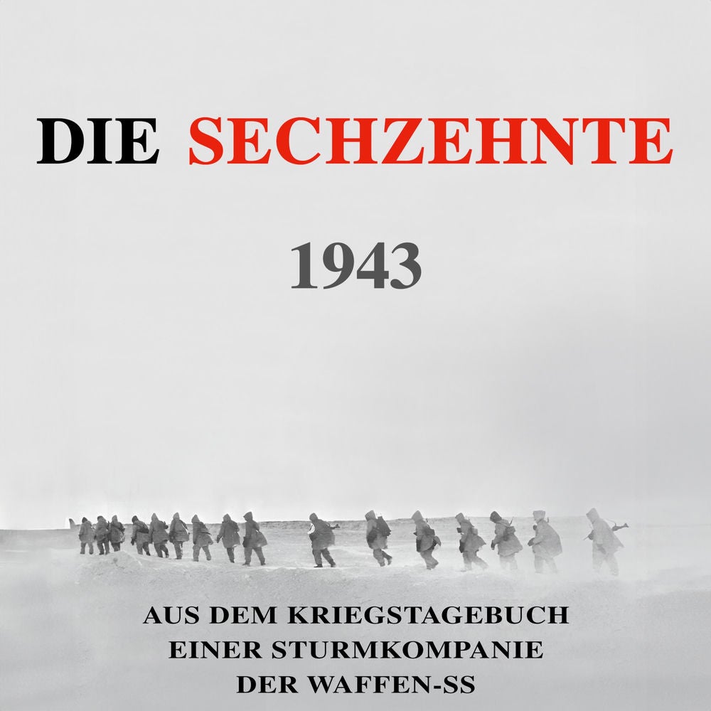 Die Sechzehnte 1943: Aus dem Kriegstagebuch einer Sturmkompanie der Waffen-SS (Deutsche Soldaten-Biografien)