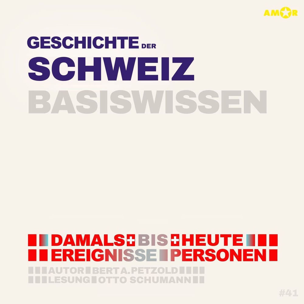 Geschichte der Schweiz - Damals bis heute. Ereignisse, Personen, Zusammenhänge - Basiswissen