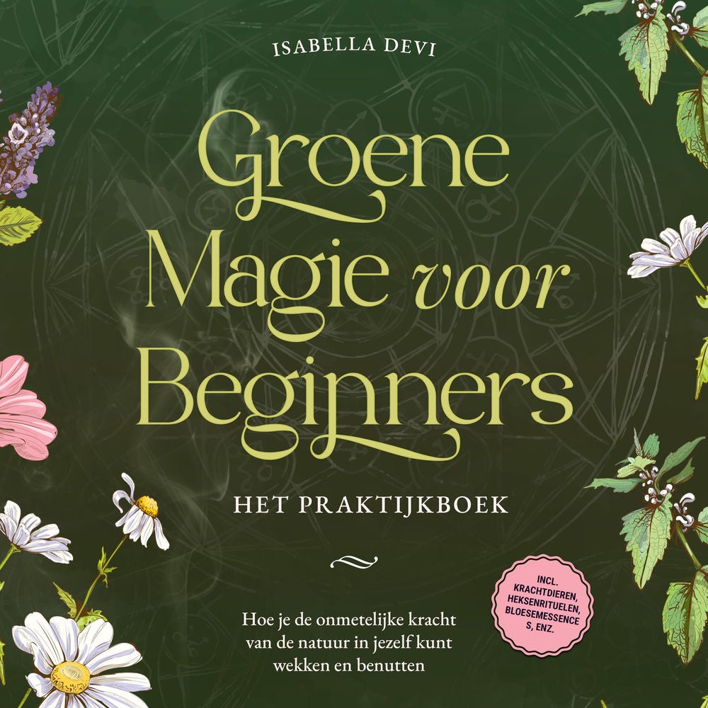 Groene magie voor beginners - Het praktijkboek: Hoe je de onmetelijke kracht van de natuur in jezelf kunt wekken en benutten | inc
