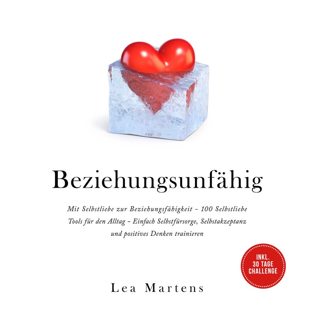 Beziehungsunfähig: Mit Selbstliebe zur Beziehungsfähigkeit - 100 Selbstliebe Tools für den Alltag - Einfach Selbstfürsorge, Selbst