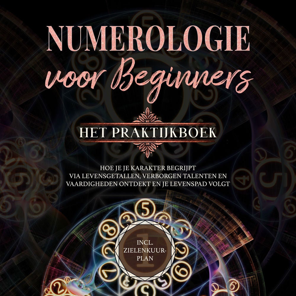 Numerologie voor beginners - Het praktijkboek: Hoe je je karakter begrijpt via levensgetallen, verborgen talenten en vaardigheden