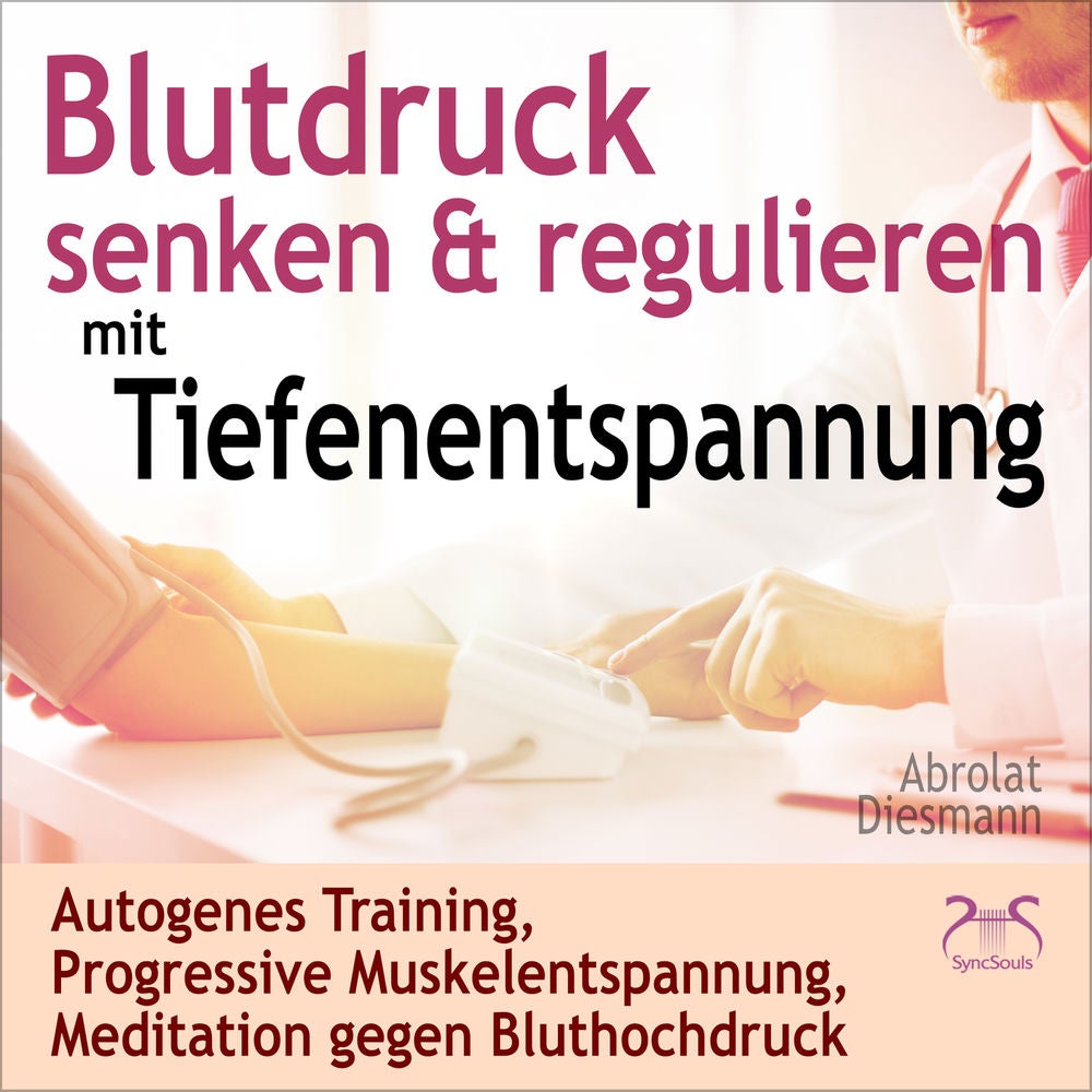 Blutdruck Senken & Regulieren mit Tiefenentspannung - Autogenes Training, Progressive Muskelentspannung, Meditation gegen Bluthoch
