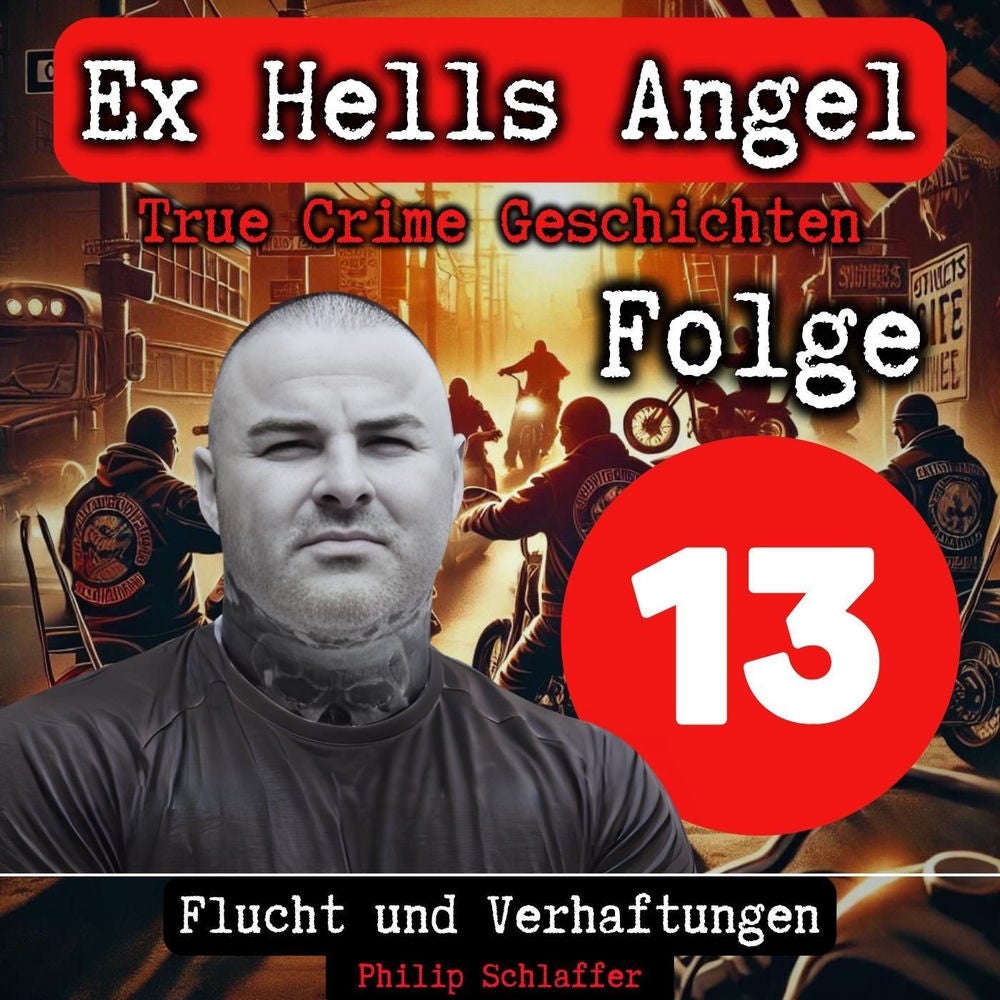 Folge 13: Flucht und Verhaftungen (True Crime Geschichten, Ex Hells Angel)