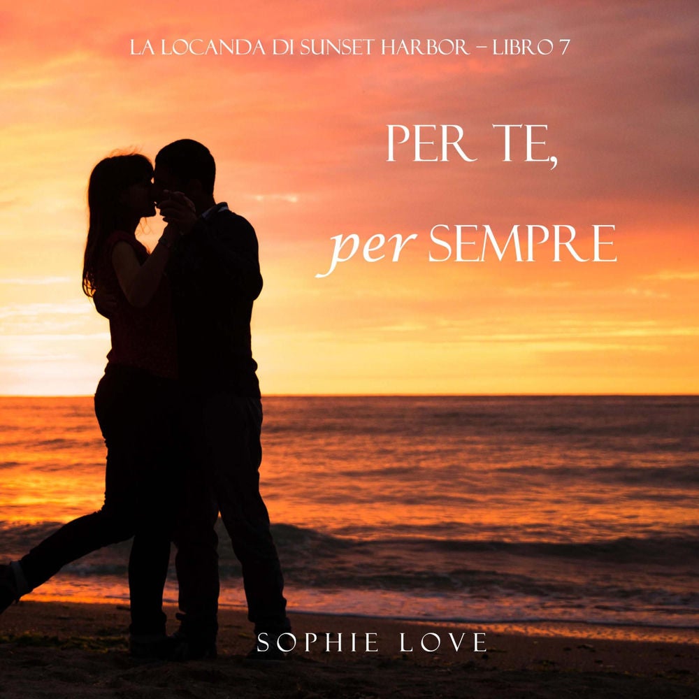 Per Te, per Sempre (La Locanda di Sunset Harbor – Libro 7)
