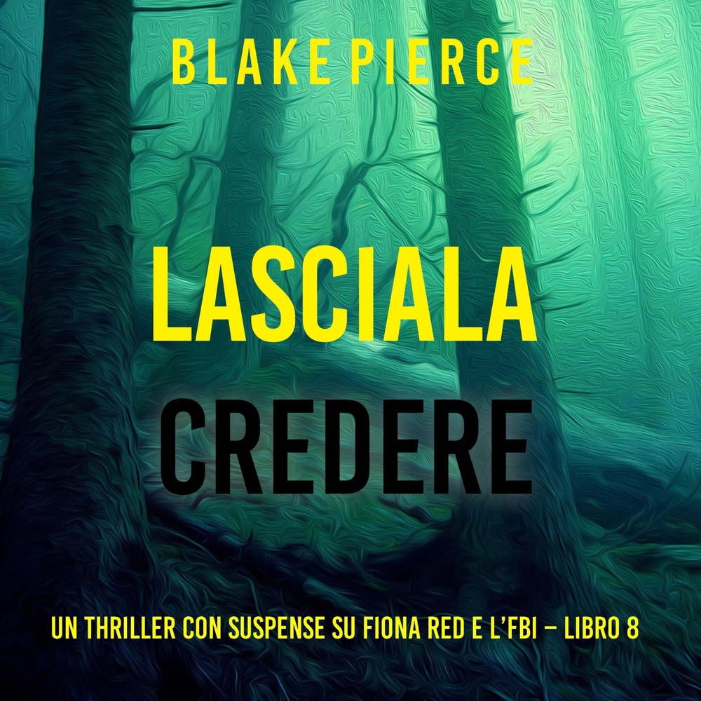 Lasciala Credere (Un thriller con suspense su Fiona Red e l'FBI – Libro 8)