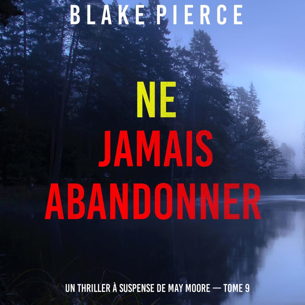 Ne jamais abandonner (Un thriller à suspense de May Moore — Tome 9)
