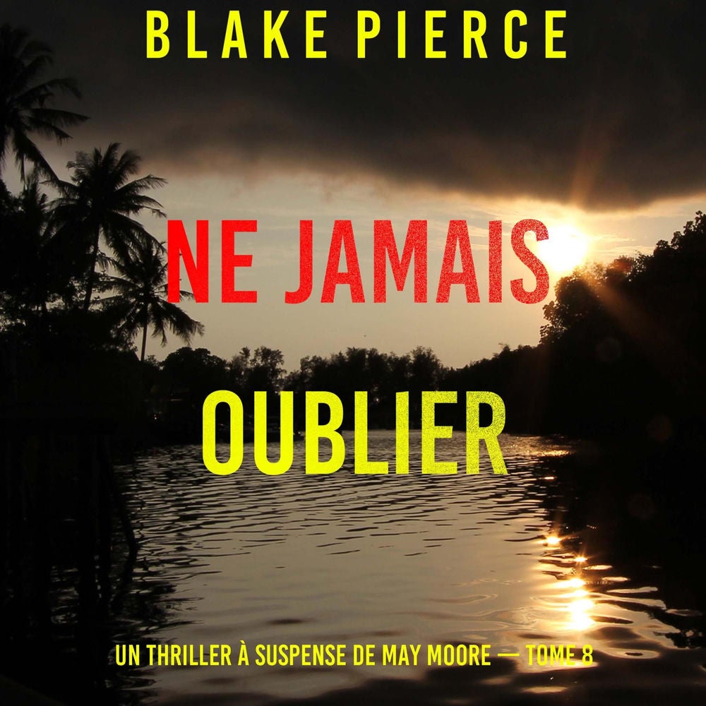 Ne Jamais Oublier (Un thriller à suspense de May Moore — Tome 8)