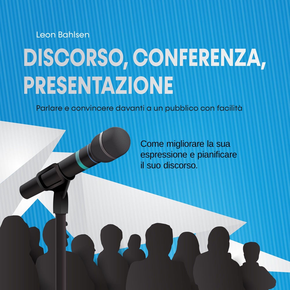 Discorso, conferenza, presentazione: parlare e convincere davanti a un pubblico con facilità - Come migliorare la sua espressione
