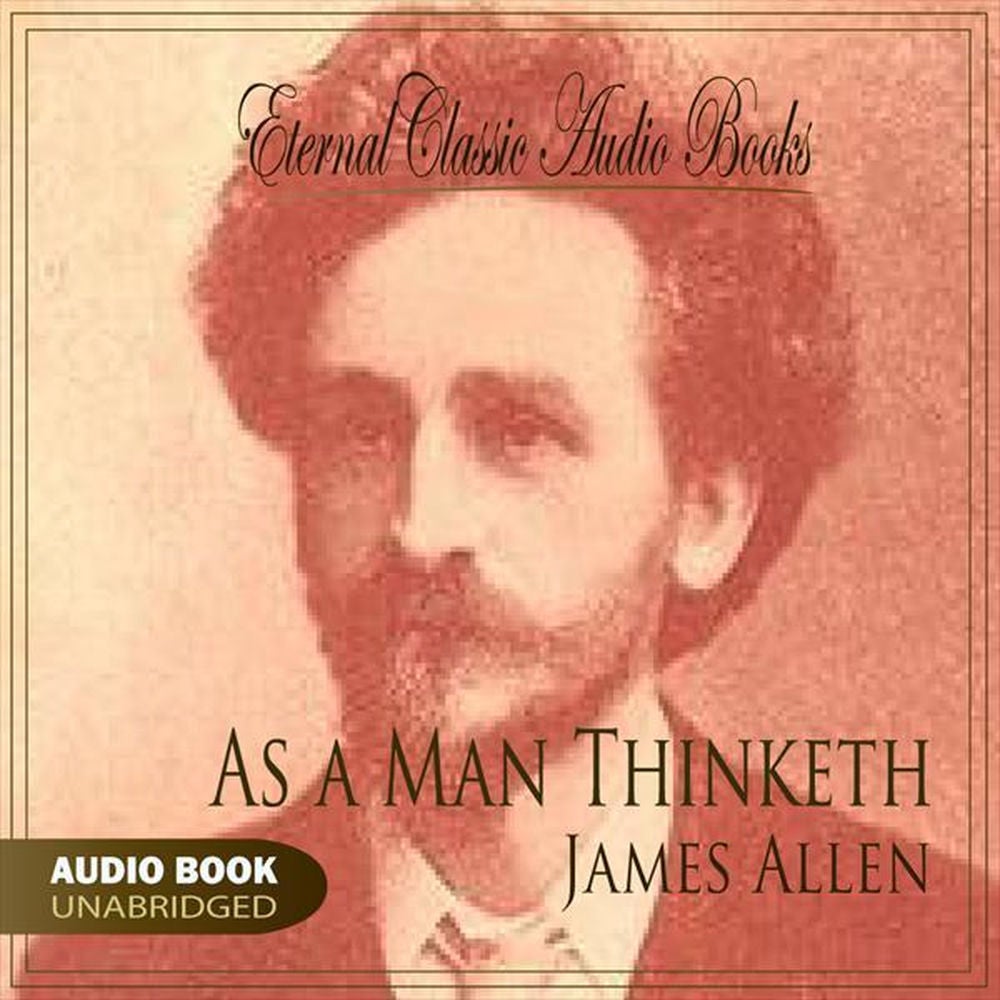 As a Man Thinketh (James Allen - Unabridged)