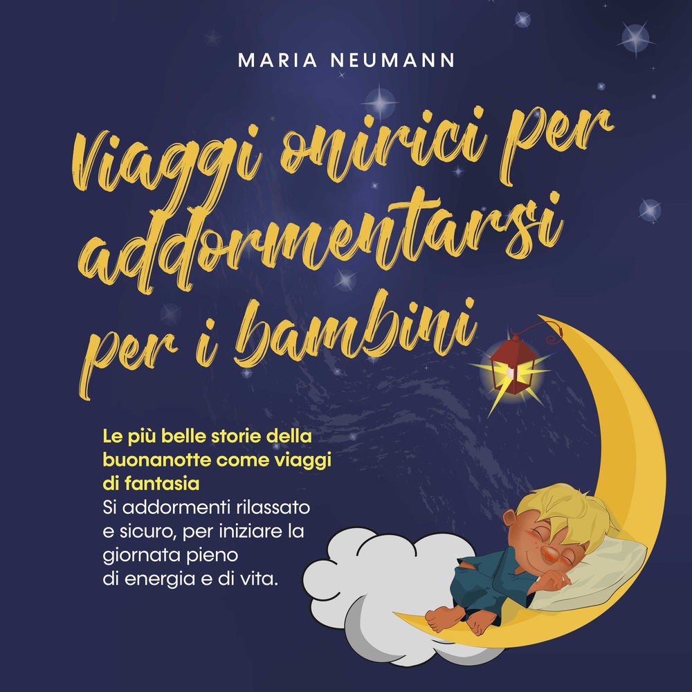 Viaggi onirici per addormentarsi per i bambini: Le più belle storie della buonanotte come viaggi di fantasia Si addormenti rilassa